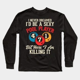 I Never Dreamed I'd Be A Pool Player But Here I Am Killing It T shirt For Women T-Shirt T-Shirt Long Sleeve T-Shirt